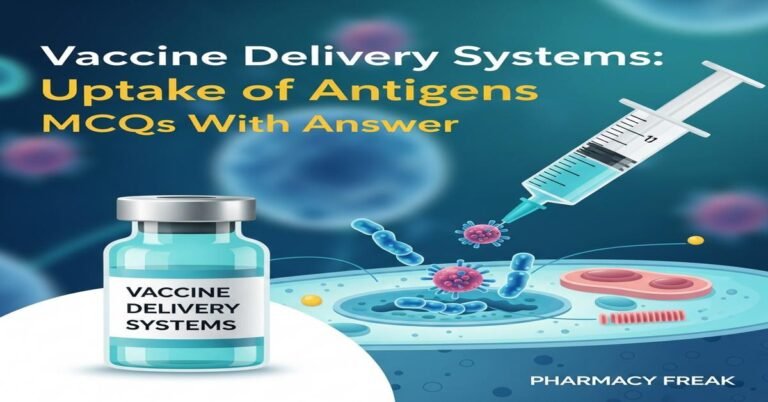 Vaccine delivery systems: uptake of antigens MCQs With Answer