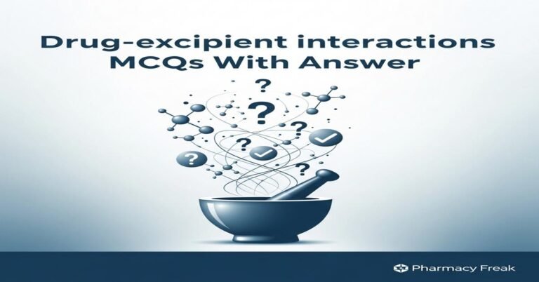 Drug-excipient interactions MCQs With Answer