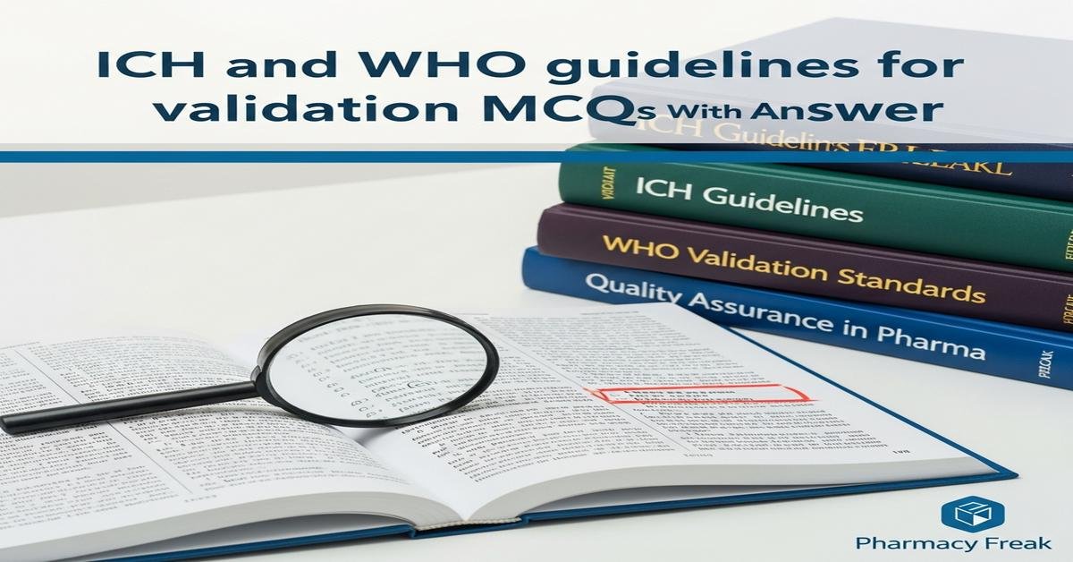 ICH and WHO guidelines for validation MCQs With Answer