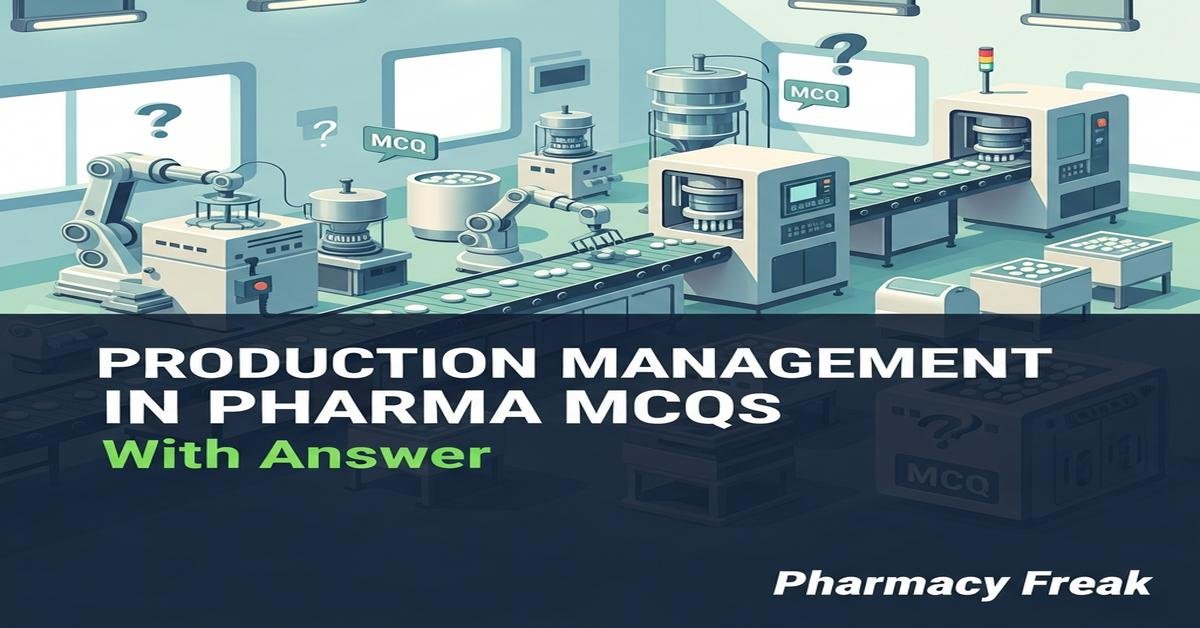 Production management in pharma MCQs With Answer