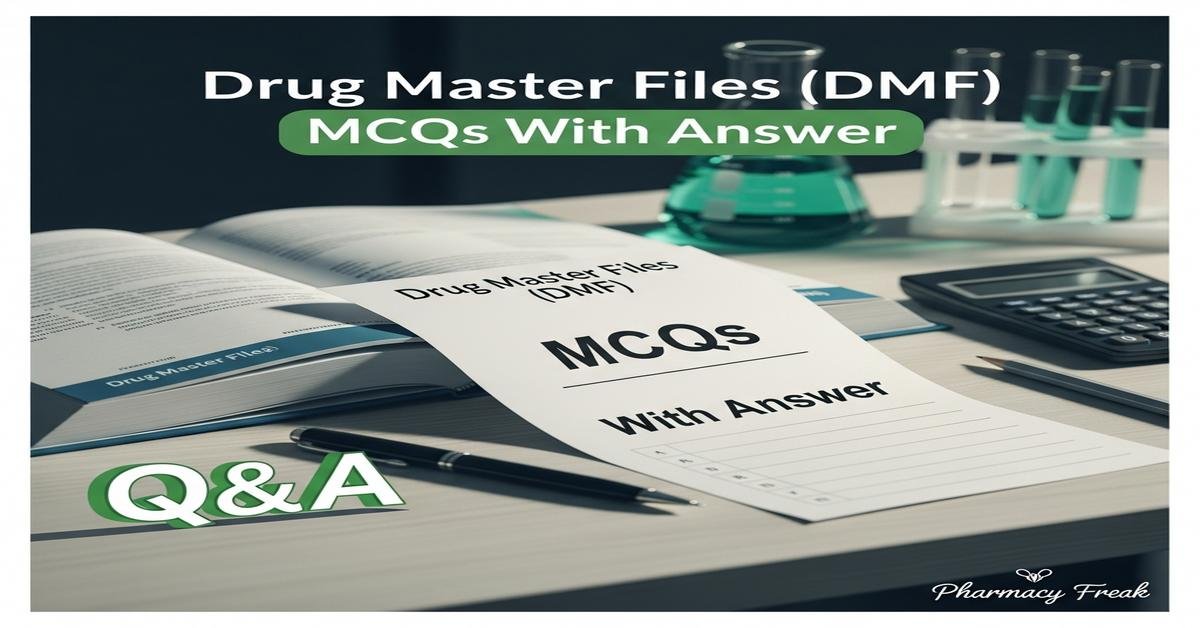 Drug Master Files (DMF) MCQs With Answer