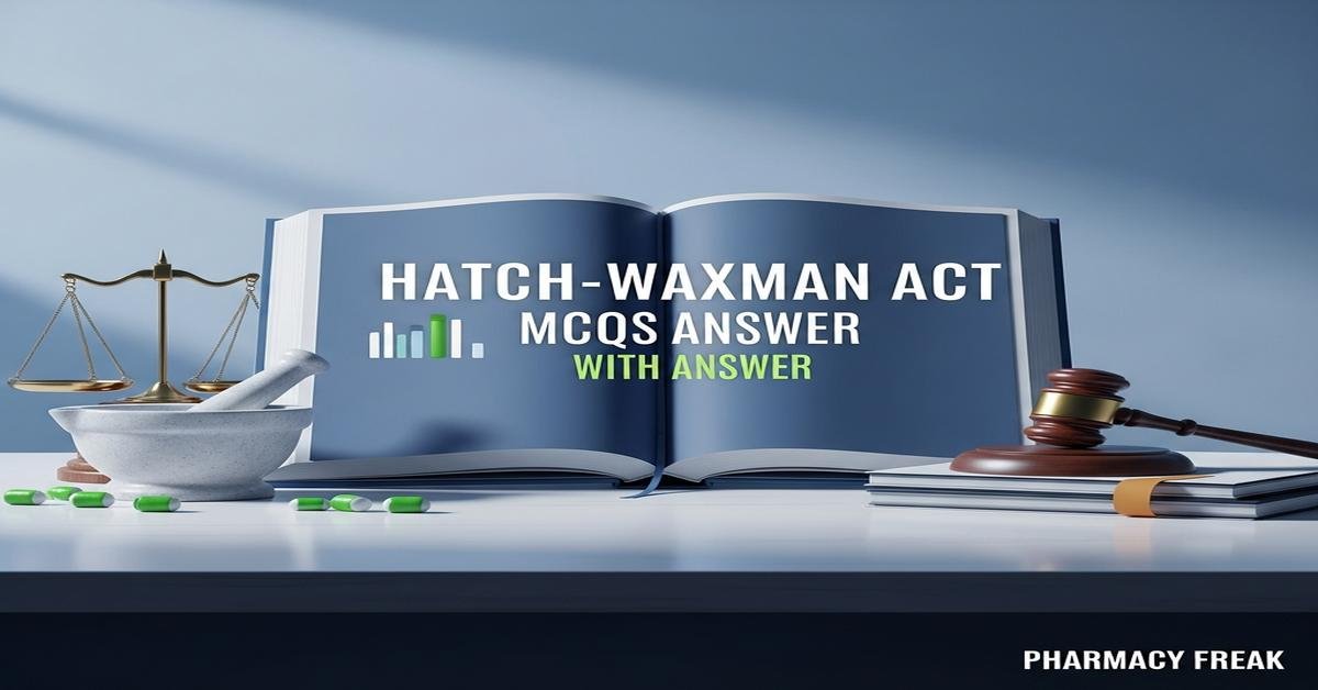 Hatch-Waxman Act MCQs With Answer