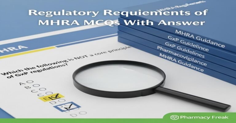 Regulatory requirements of MHRA MCQs With Answer