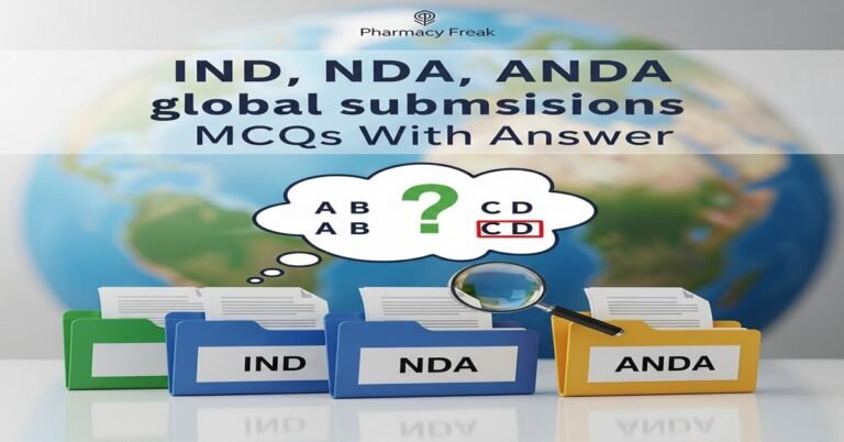 IND, NDA, ANDA global submissions MCQs With Answer