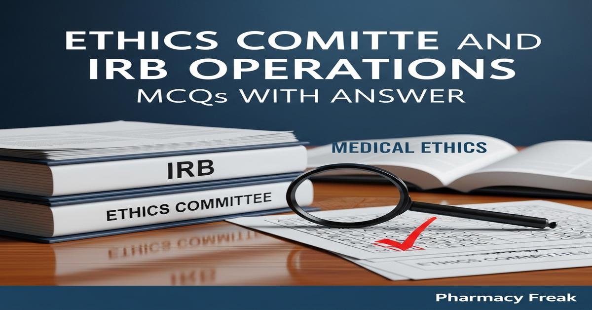 Ethics committee and IRB operations MCQs With Answer
