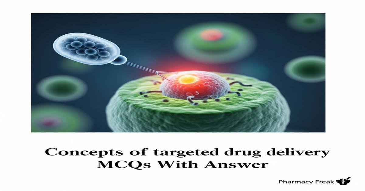 Concepts of targeted drug delivery MCQs With Answer