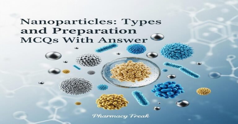Nanoparticles: types and preparation MCQs With Answer