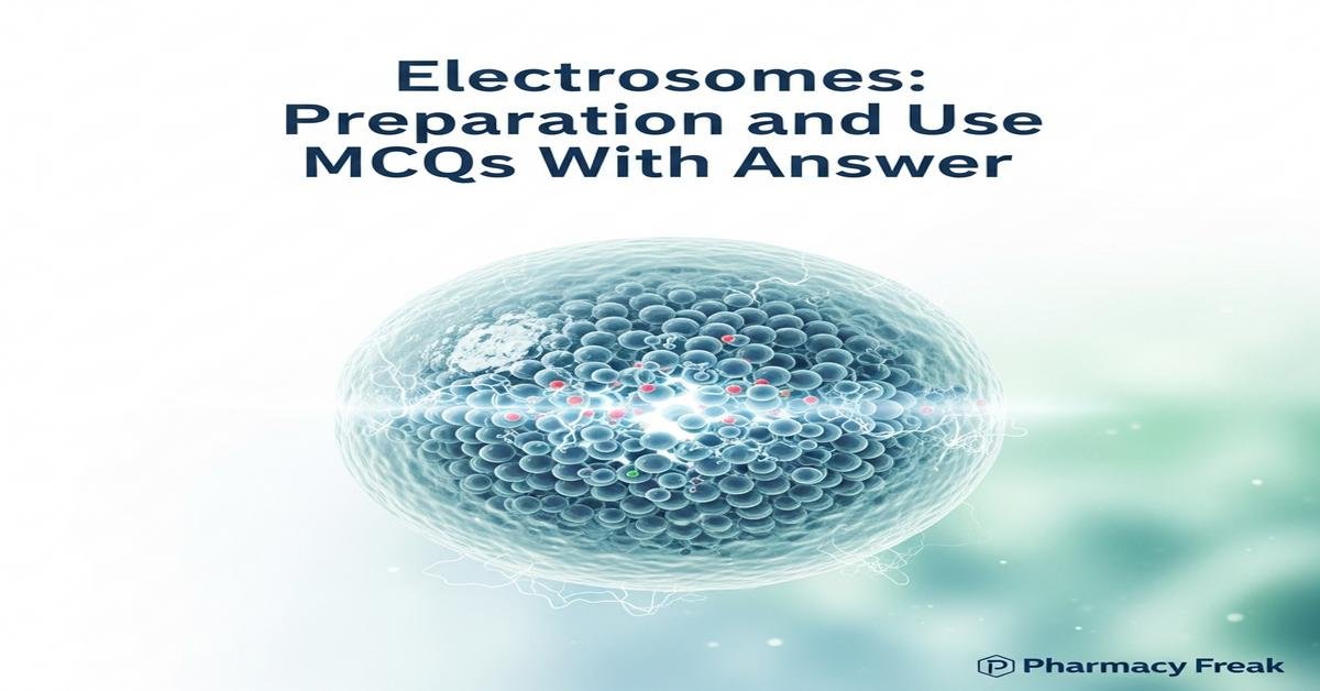Electrosomes: preparation and use MCQs With Answer