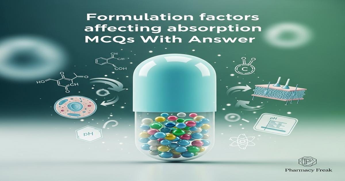 Formulation factors affecting absorption MCQs With Answer