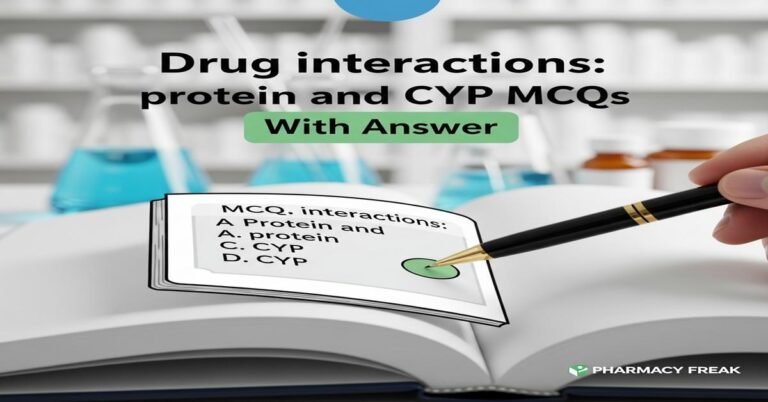 Drug interactions: protein and CYP MCQs With Answer