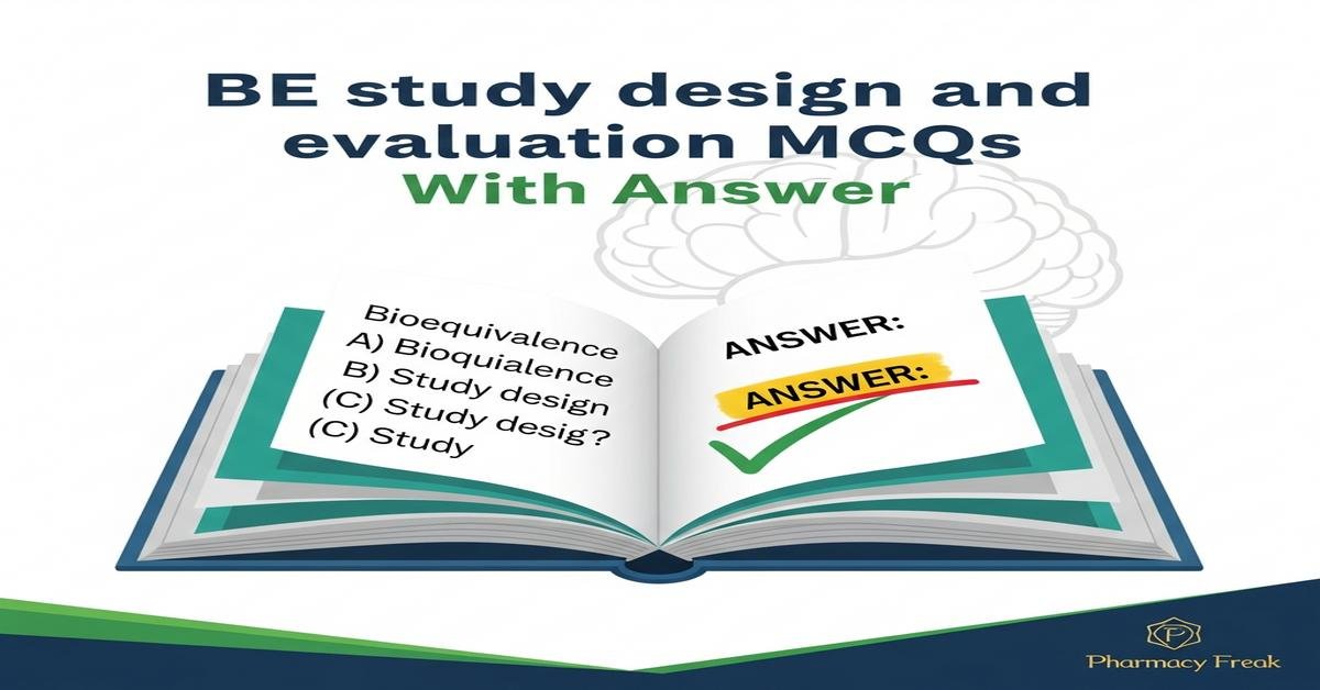 BE study design and evaluation MCQs With Answer