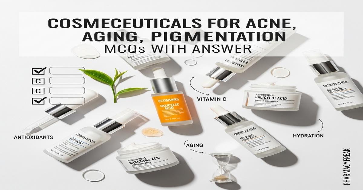 Cosmeceuticals for acne, aging, pigmentation MCQs With Answer
