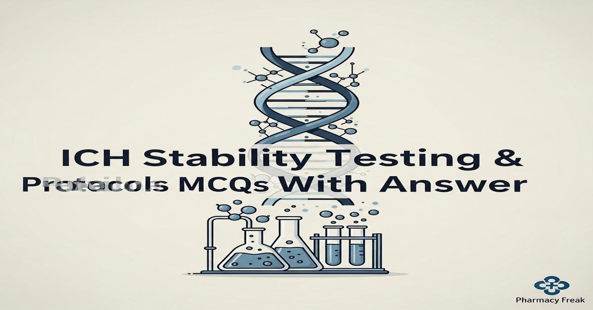 ICH Stability Testing & Protocols MCQs With Answer