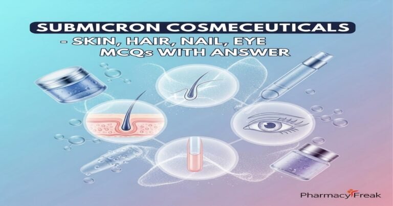 Submicron Cosmeceuticals – Skin, Hair, Nail, Eye MCQs With Answer