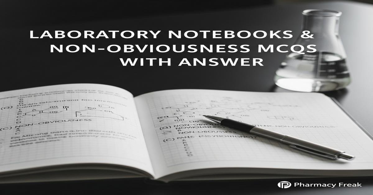 Laboratory Notebooks & Non-obviousness MCQs With Answer