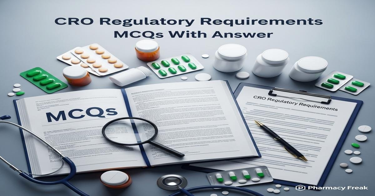 CRO Regulatory Requirements MCQs With Answer