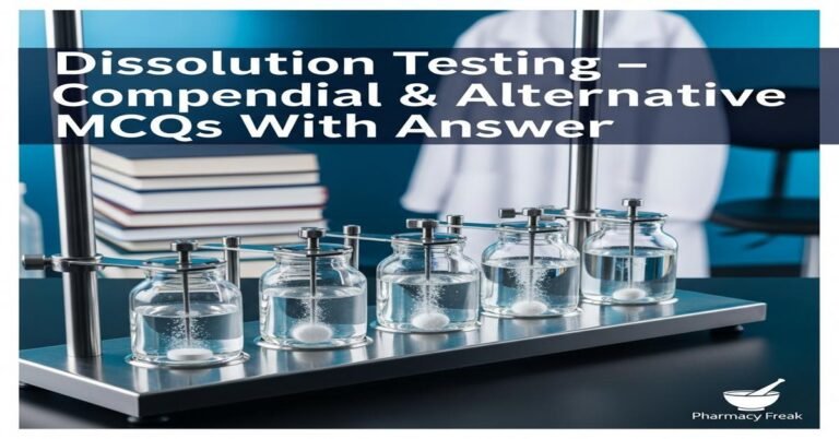 Dissolution Testing – Compendial & Alternative MCQs With Answer