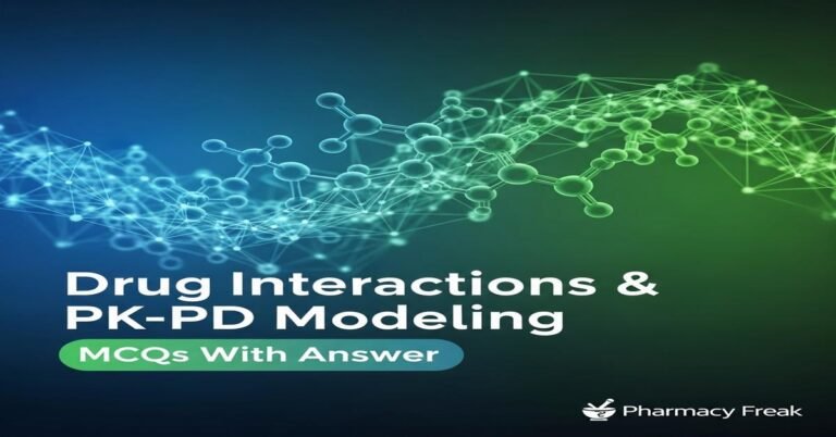 Drug Interactions & PK-PD Modeling MCQs With Answer
