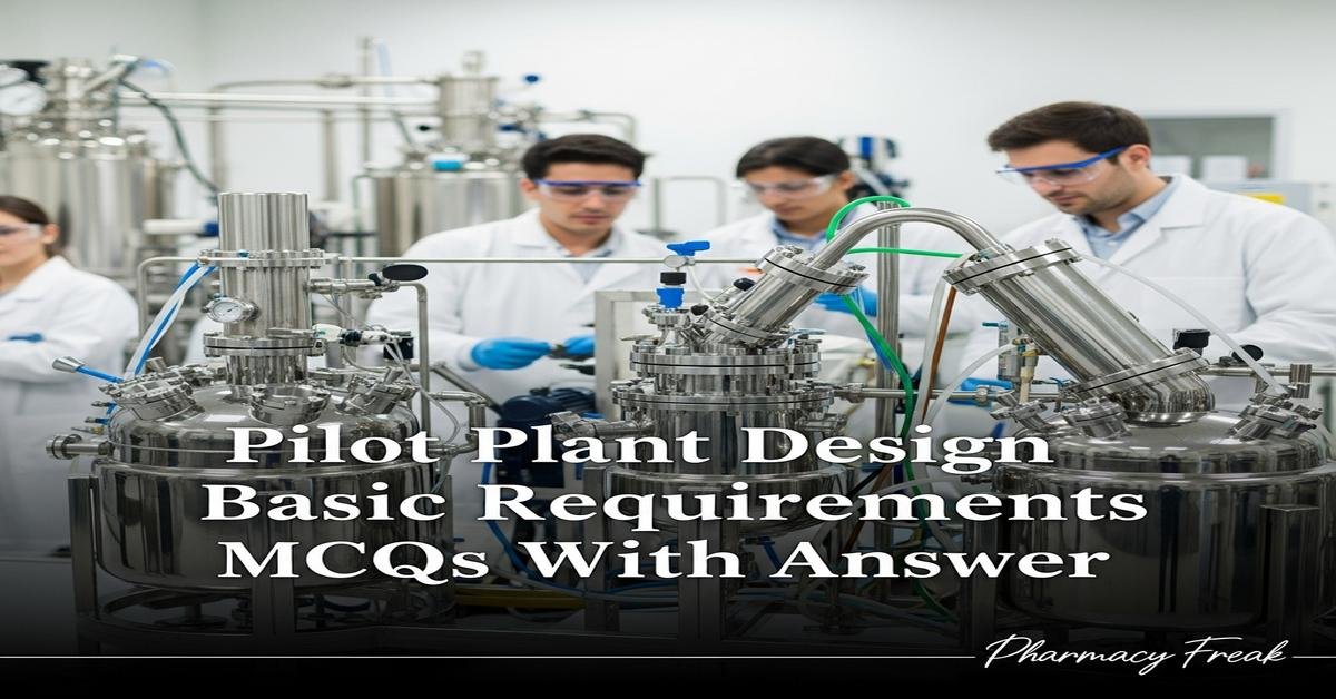 Pilot Plant Design – Basic Requirements MCQs With Answer