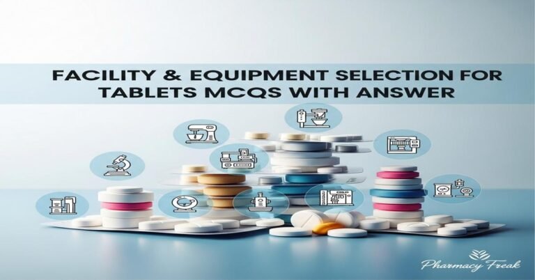 Facility & Equipment Selection for Tablets MCQs With Answer