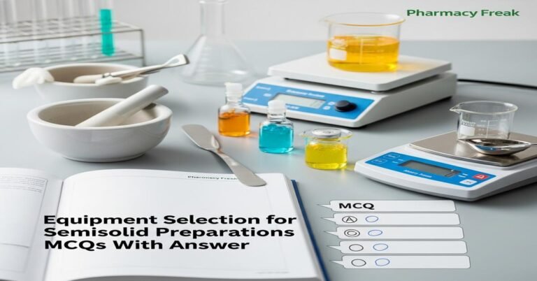 Equipment Selection for Semisolid Preparations MCQs With Answer