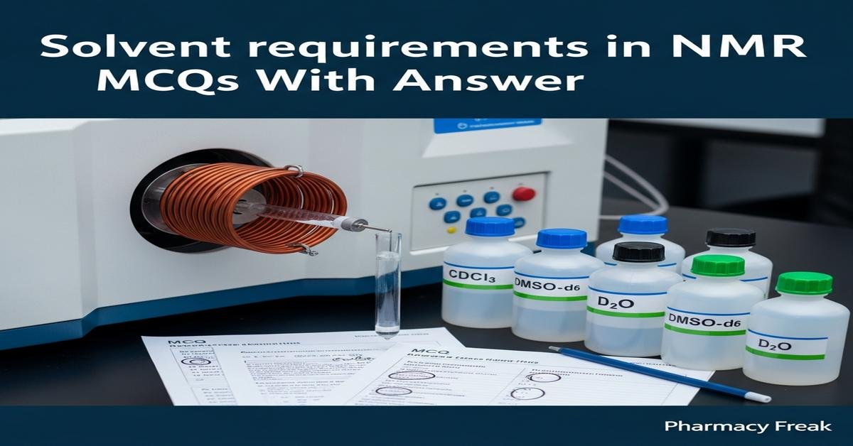 Solvent requirements in NMR MCQs With Answer
