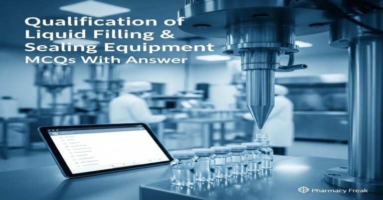 Qualification of Liquid Filling & Sealing Equipment MCQs With Answer