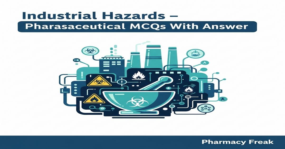 Industrial Hazards – Pharmaceutical MCQs With Answer