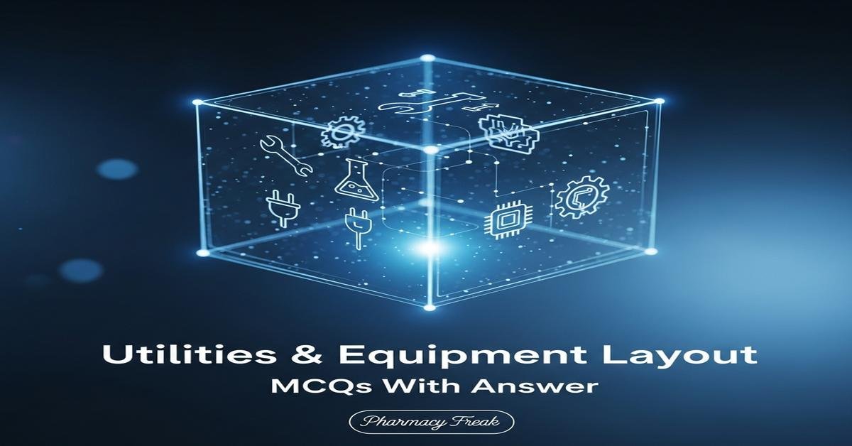 Utilities & Equipment Layout MCQs With Answer
