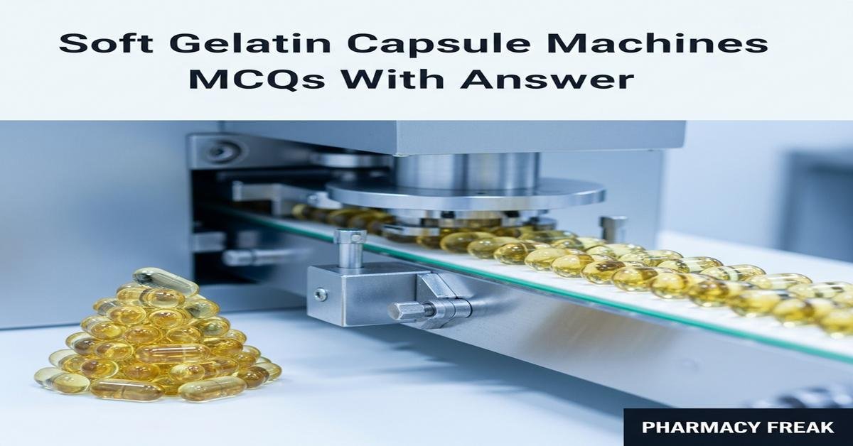 Soft Gelatin Capsule Machines MCQs With Answer