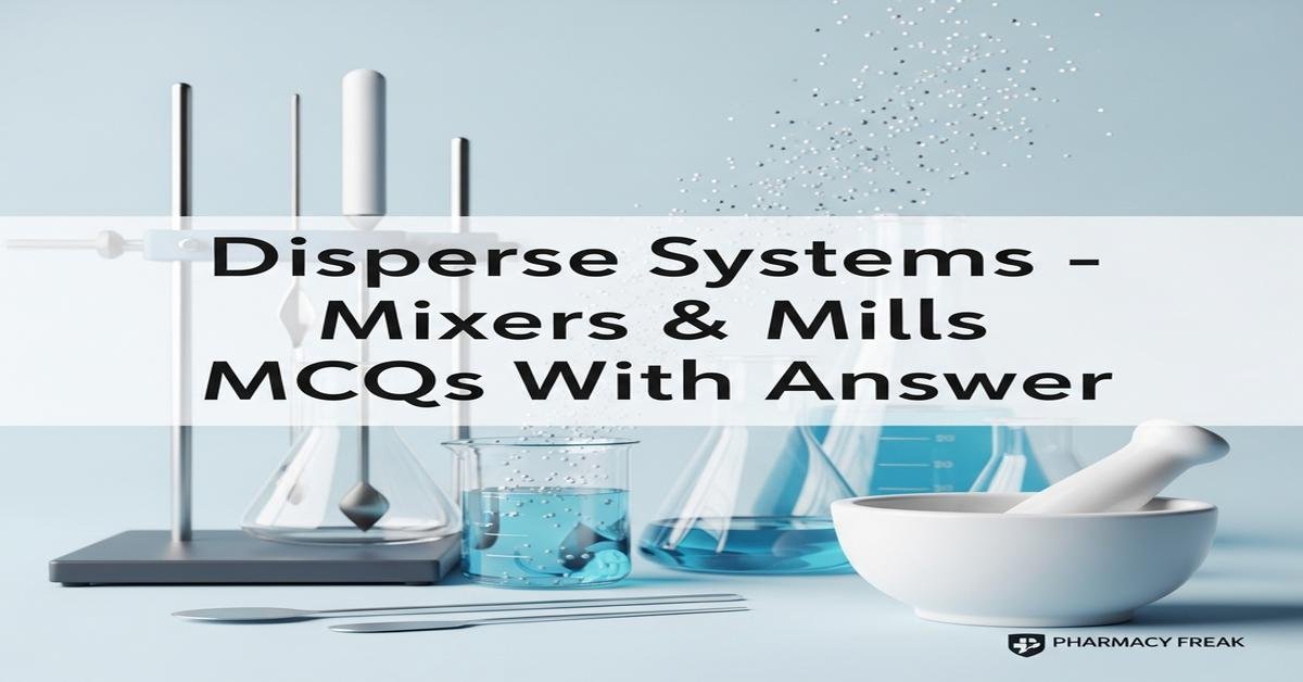 Disperse Systems – Mixers & Mills MCQs With Answer