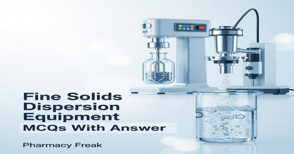 Fine Solids Dispersion Equipment MCQs With Answer