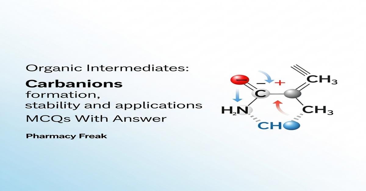 Organic Intermediates: Carbanions formation, stability and applications MCQs With Answer