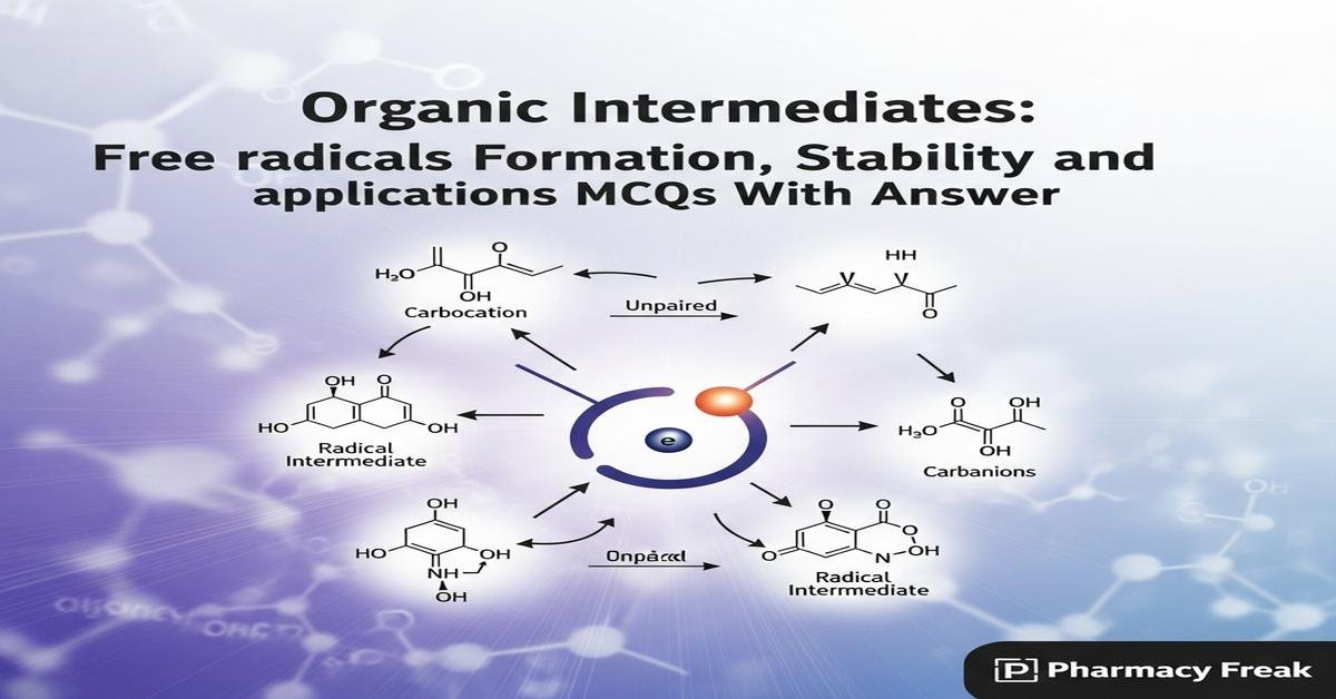 Organic Intermediates: Free radicals formation, stability and applications MCQs With Answer