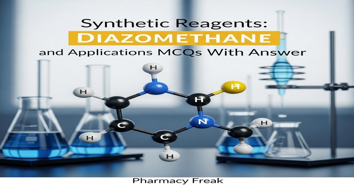 Synthetic Reagents: Diazomethane and applications MCQs With Answer
