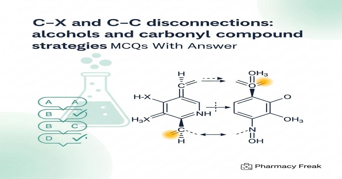 C–X and C–C disconnections: alcohols and carbonyl compound strategies MCQs With Answer