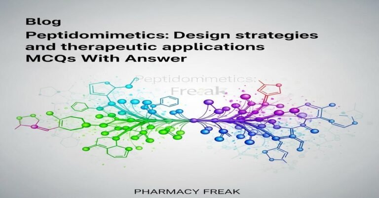 Peptidomimetics: Design strategies and therapeutic applications MCQs With Answer
