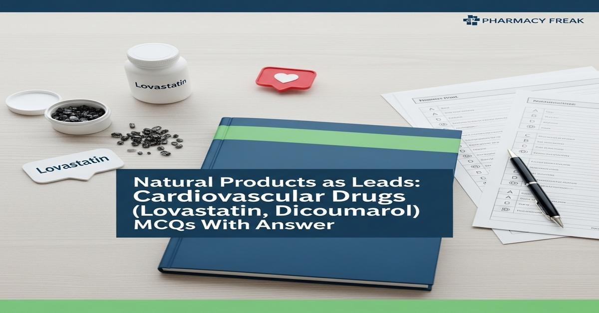 Natural Products as Leads: Cardiovascular drugs (Lovastatin, Dicoumarol) MCQs With Answer