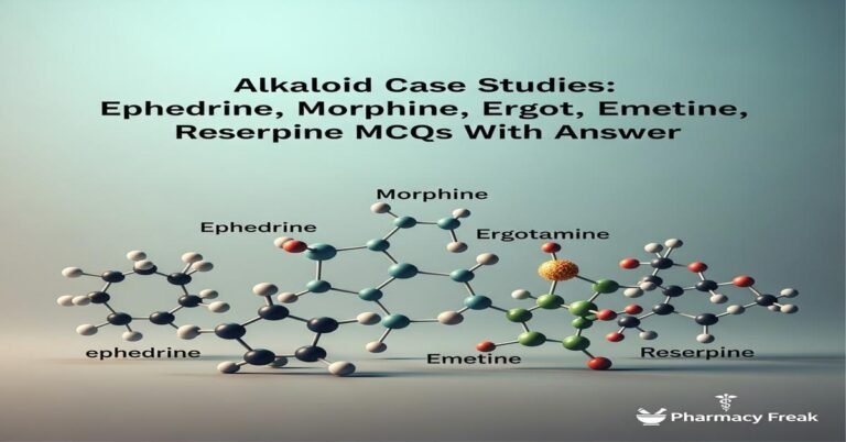 Alkaloid Case Studies: Ephedrine, Morphine, Ergot, Emetine, Reserpine MCQs With Answer
