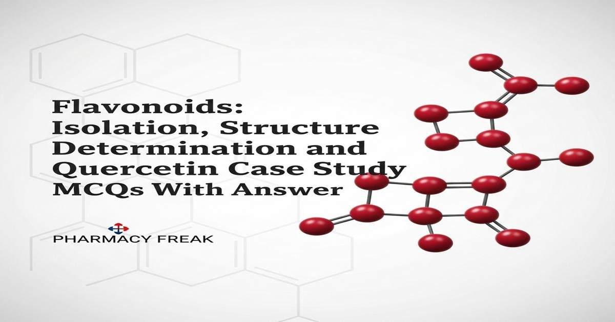 Flavonoids: Isolation, structure determination and quercetin case study MCQs With Answer