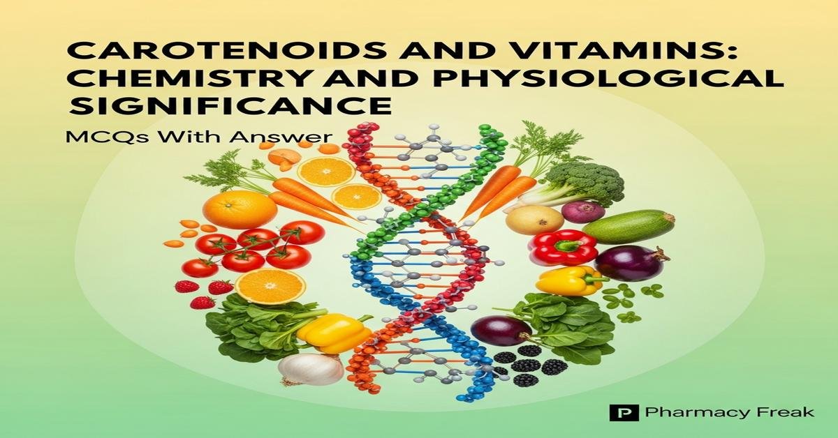 Carotenoids and Vitamins: chemistry and physiological significance MCQs With Answer
