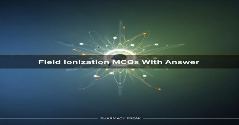 Field ionization MCQs With Answer
