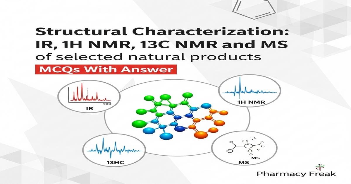 Structural Characterization: IR, 1H NMR, 13C NMR and MS of selected natural products MCQs With Answer