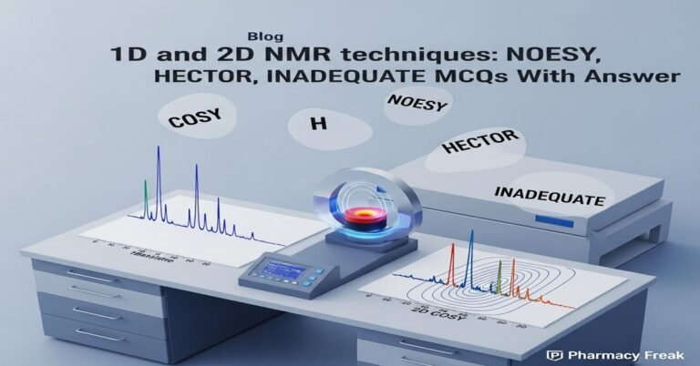 1D and 2D NMR techniques: COSY, NOESY, HECTOR, INADEQUATE MCQs With Answer