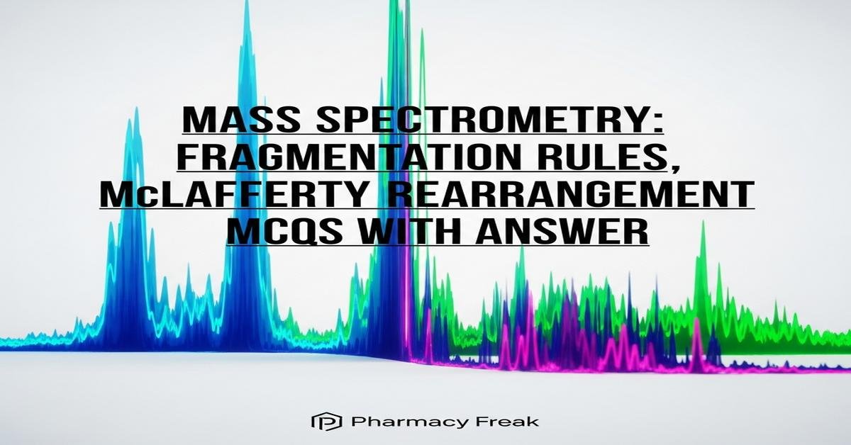 Mass Spectrometry: fragmentation rules, McLafferty rearrangement MCQs With Answer