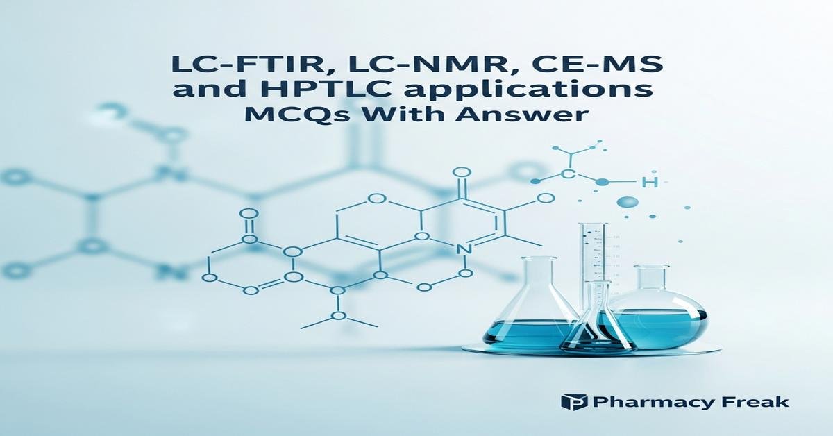 LC–FTIR, LC–NMR, CE–MS and HPTLC applications MCQs With Answer