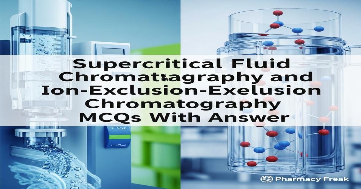 Supercritical fluid chromatography and ion-exclusion chromatography MCQs With Answer