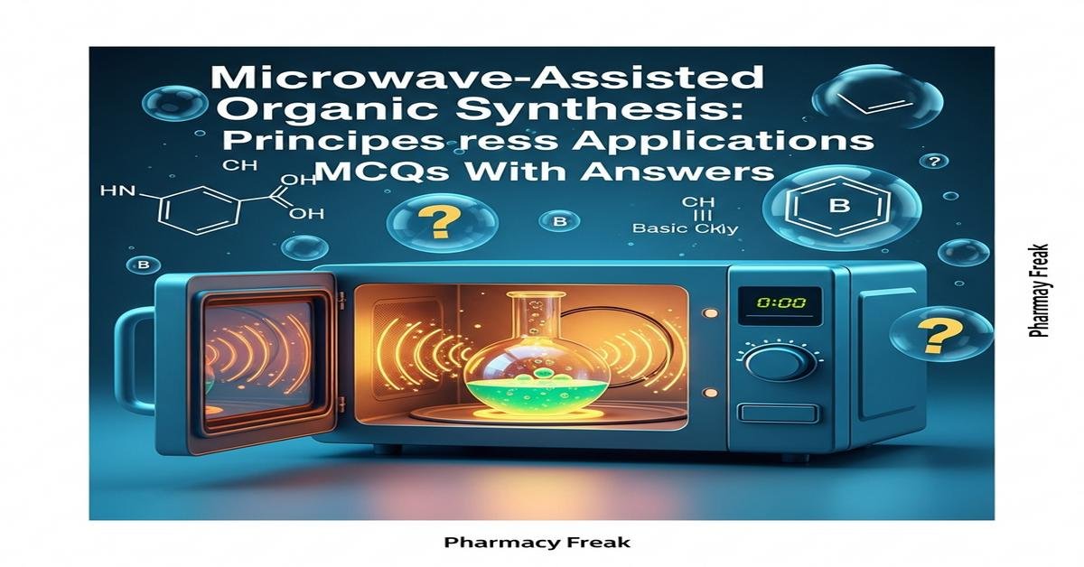 Microwave-Assisted Organic Synthesis: principles and process applications MCQs With Answer
