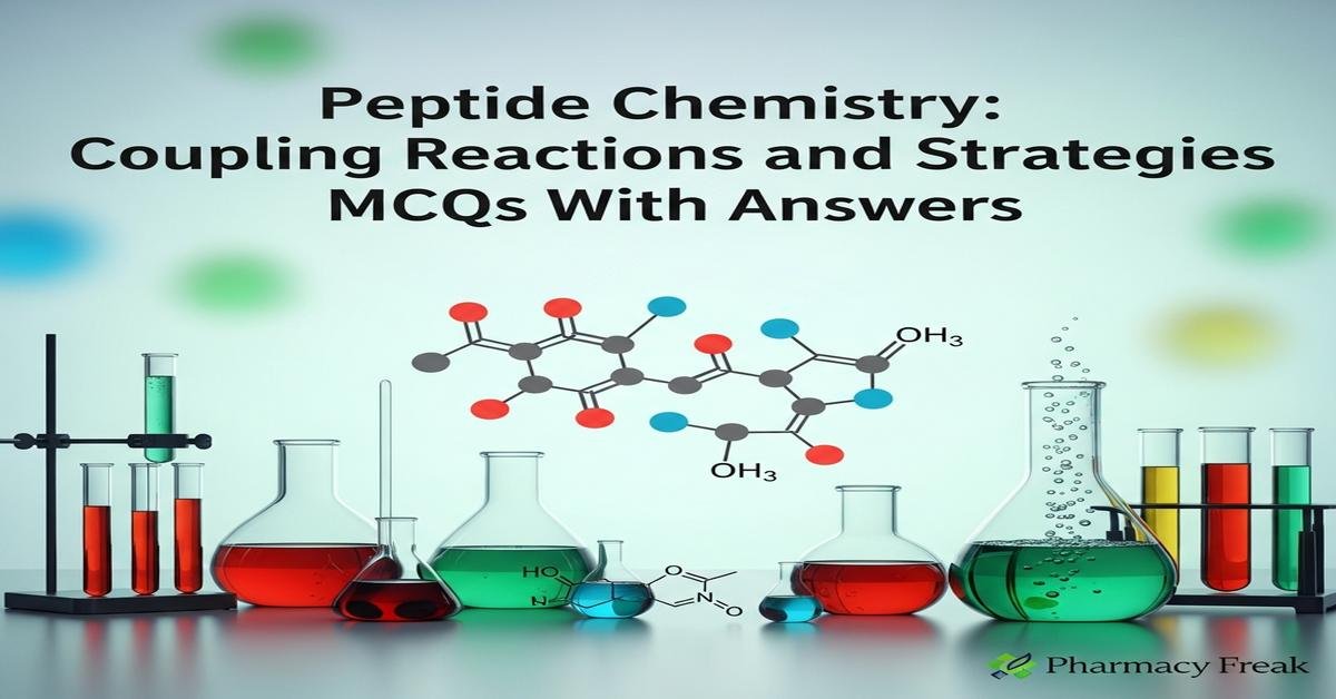 Peptide Chemistry: coupling reactions and strategies MCQs With Answer