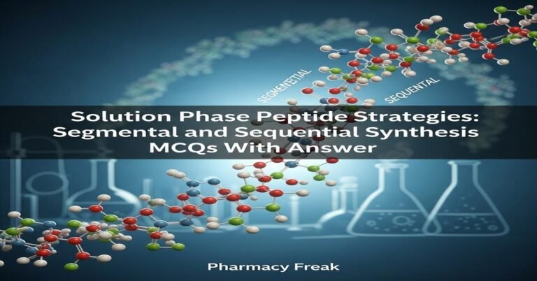 Solution Phase Peptide Strategies: segmental and sequential synthesis MCQs With Answer